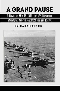 A Grand Pause: Novel on May 14, 1945, the USS Randolph, Kamikazes, and Greatest Air-Sea Rescue