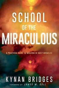 School of the Miraculous: A Practical Guide to Walking Daily Miracles