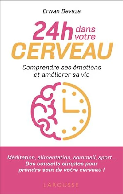 24 h dans votre cerveau: comprendre ses émotions et améliorer sa vie