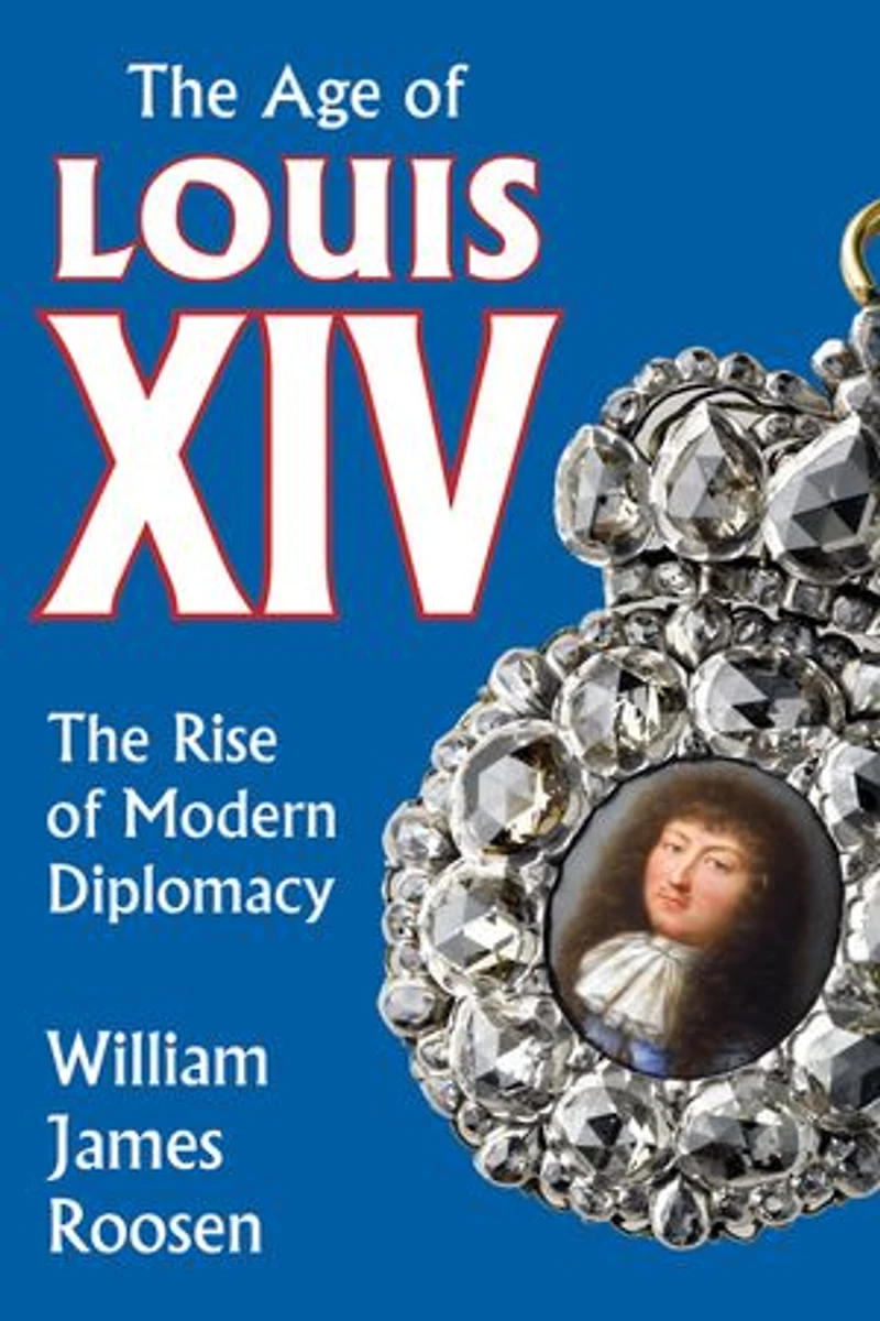 Age of Louis Xiv: The Rise Modern Diplomacy