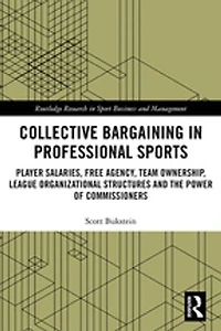 Collective Bargaining Professional Sports: Player Salaries, Free Agency, Team Ownership, League Organizational Structures and the Power of Commissioners