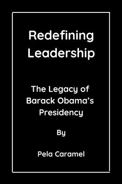 Redefining Leadership: The Legacy of Barack Obama's Presidency