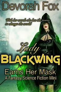 Lady Blackwing Earns Her Mask, A Struggling Superhero Fantasy/Science Fiction Mini: Lady Blackwing, #3
