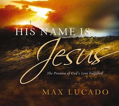 His Name is Jesus: The Promise of God's Love Fulfilled