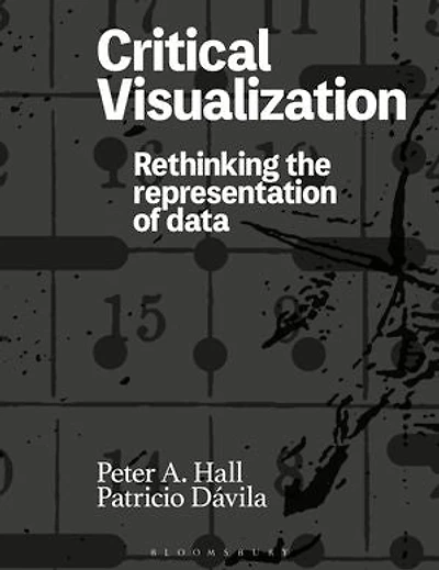Critical Visualization: Rethinking The Representation Of Data