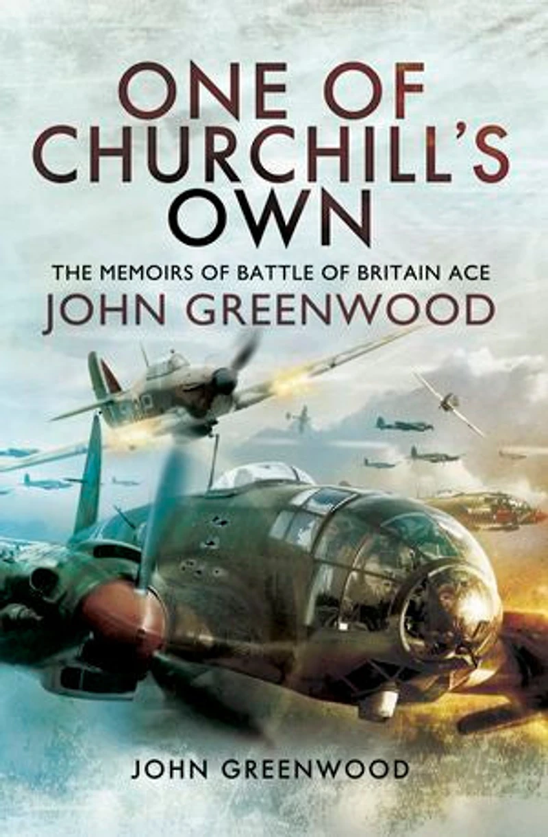 One of Churchill's Own: The Memoirs Battle Britain Ace John Greenwood