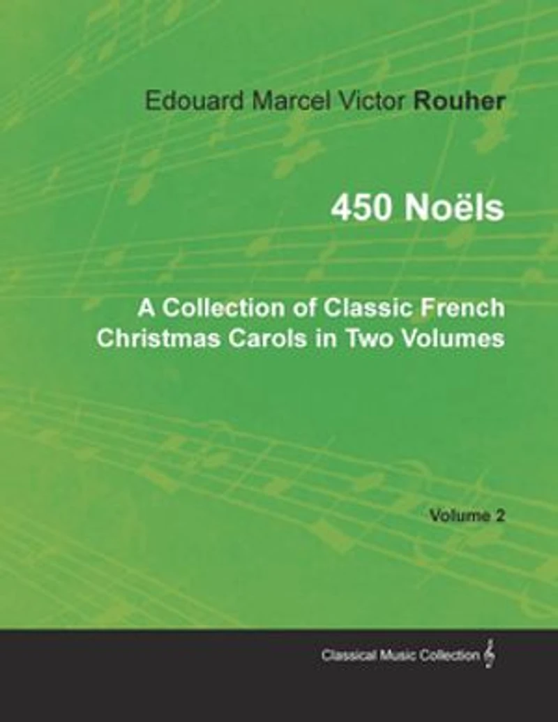 450 Noëls - A Collection of Classic French Christmas Carols Two Volumes Volume 2