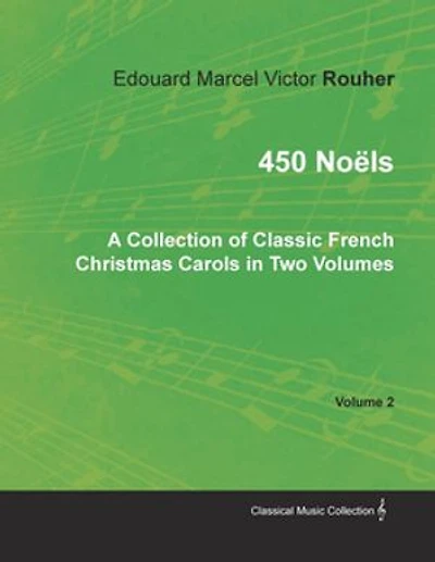 450 Noëls - A Collection of Classic French Christmas Carols Two Volumes Volume 2