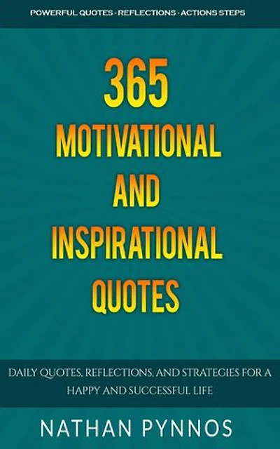 365 Motivational and Inspirational Quotes: Daily Quotes, Reflections, and Strategies For a Happy and Successful Life: Build a Better Life Series, #2