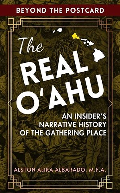 The Real Oʻahu: An Insider's Narrative History of the Gathering Place: Beyond The Postcard, #1