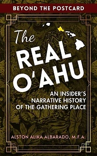The Real Oʻahu: An Insider's Narrative History of the Gathering Place: Beyond The Postcard, #1
