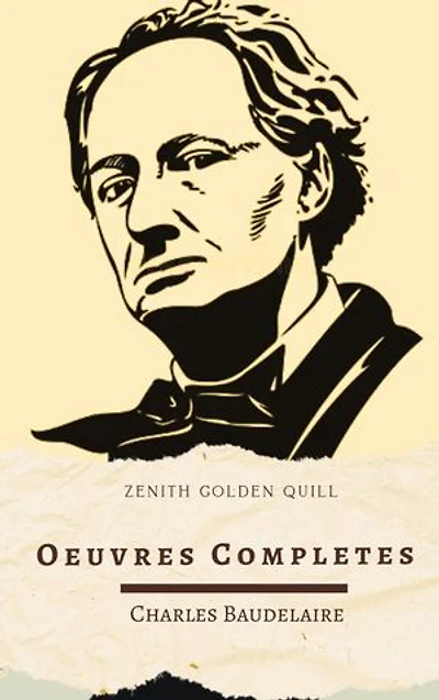 Charles Baudelaire: Oeuvres complètes: L'intégralité de l'œuvre d'un maître du symbolisme et de la modernité poétique