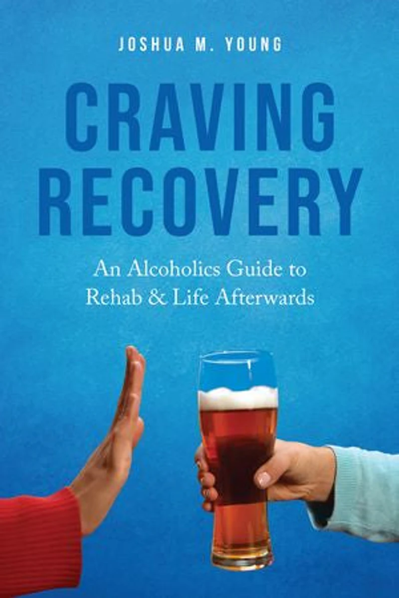 Craving Recovery: An Alcoholics Guide to Rehab & Life Afterwards