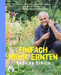 Einfach mehr ernten: Planen, pflanzen, selbstversorgen: So holst du das meiste aus deinem Nutzgarten heraus
