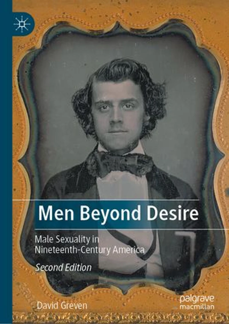Men Beyond Desire: Male Sexuality Nineteenth-Century America