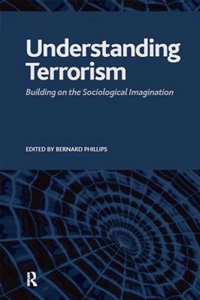 Understanding Terrorism: Building on the Sociological Imagination