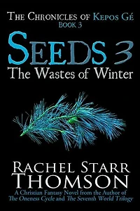 Seeds 3: The Wastes of Winter: The Chronicles of Kepos Gé, #3