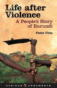 Life after Violence: A People's Story of Burundi