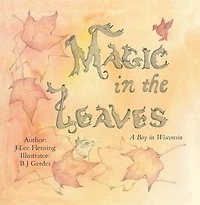 Magic the Leaves: A Boy Wisconsin