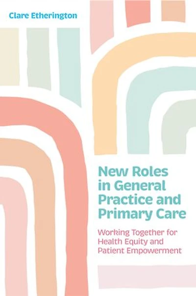New Roles General Practice and Primary Care: Working Together for Health Equity Patient Empowerment