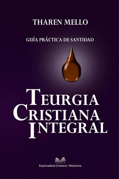 Teurgia Cristiana Integral - Guía Práctica de Santidad