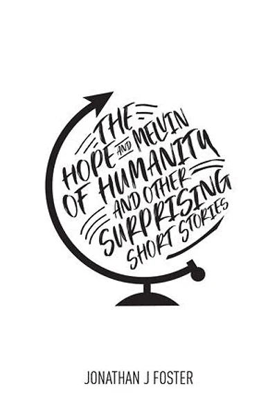The Hope and Melvin of Humanity and Other Surprising Short Stories
