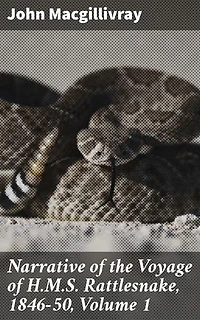 Narrative of the Voyage of H.M.S. Rattlesnake, 1846-50, Volume 1: A Maritime Adventure in the Pacific: Discovering Flora, Fauna, and Indigenous Peoples