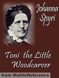 Toni The Little Woodcarver (Mobi Classics)