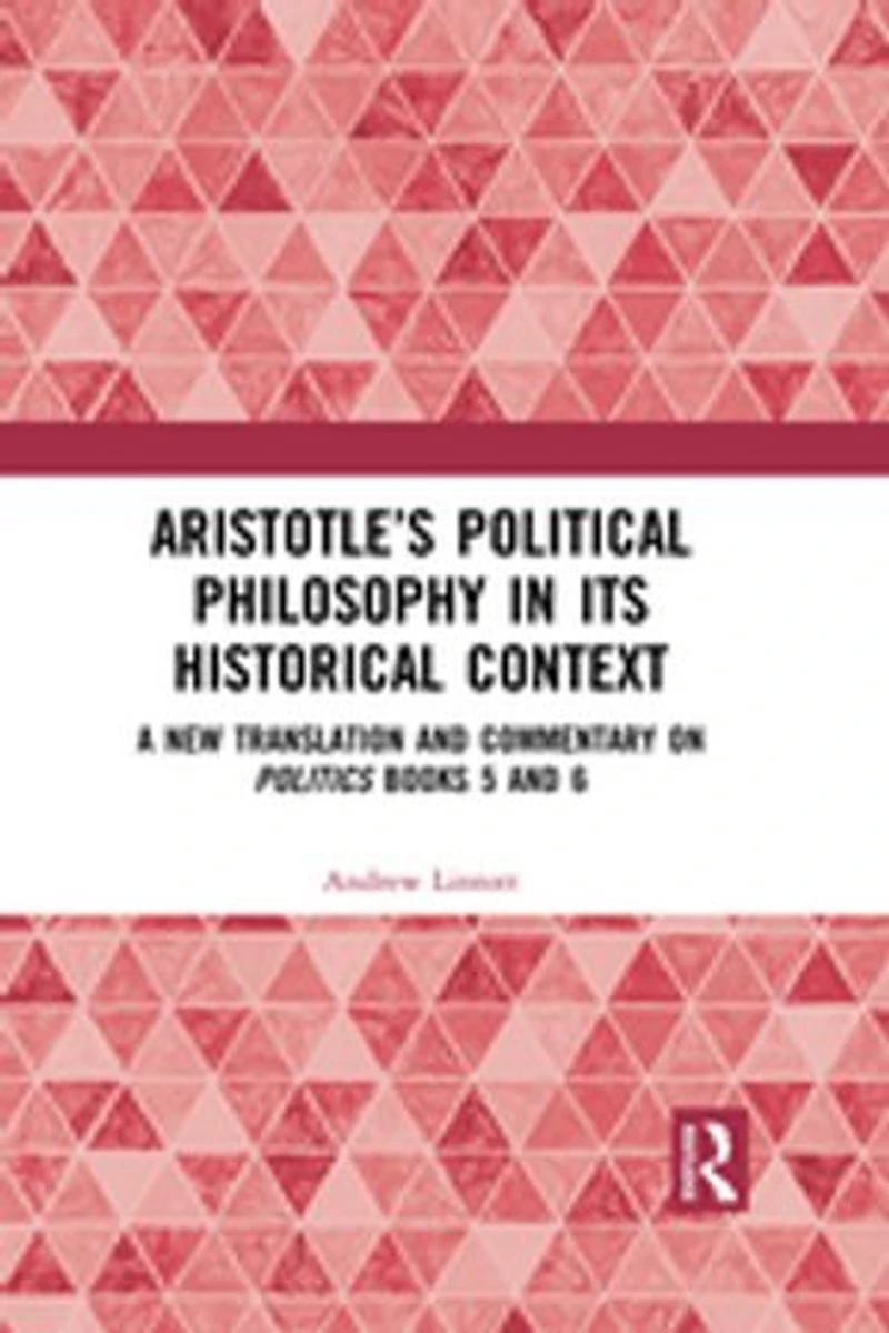 Aristotle's Political Philosophy its Historical Context: A New Translation and Commentary on Politics Books 5 6
