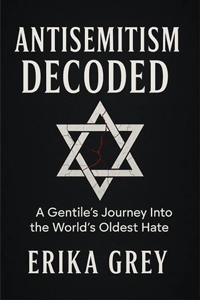 Antisemitism Decoded: A Gentile's Journey Into the World's Oldest Hate