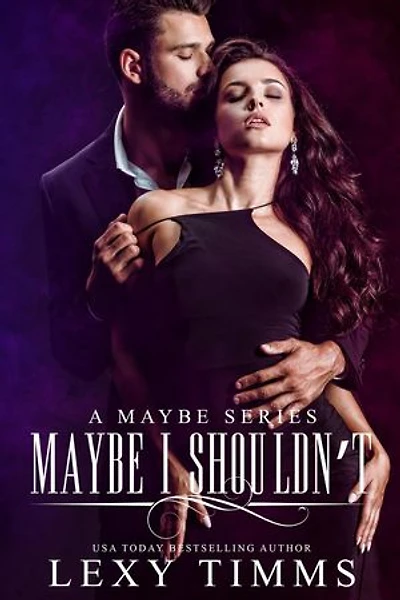 Maybe I Shouldn't: A Maybe Series, #2