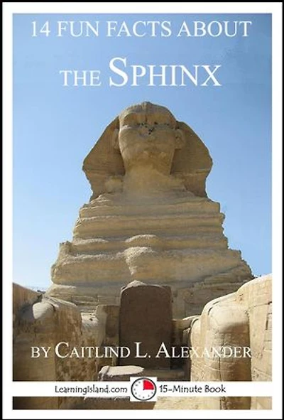 14 Fun Facts About the Sphinx: A 15-Minute Book: 15-Minute Books, #115