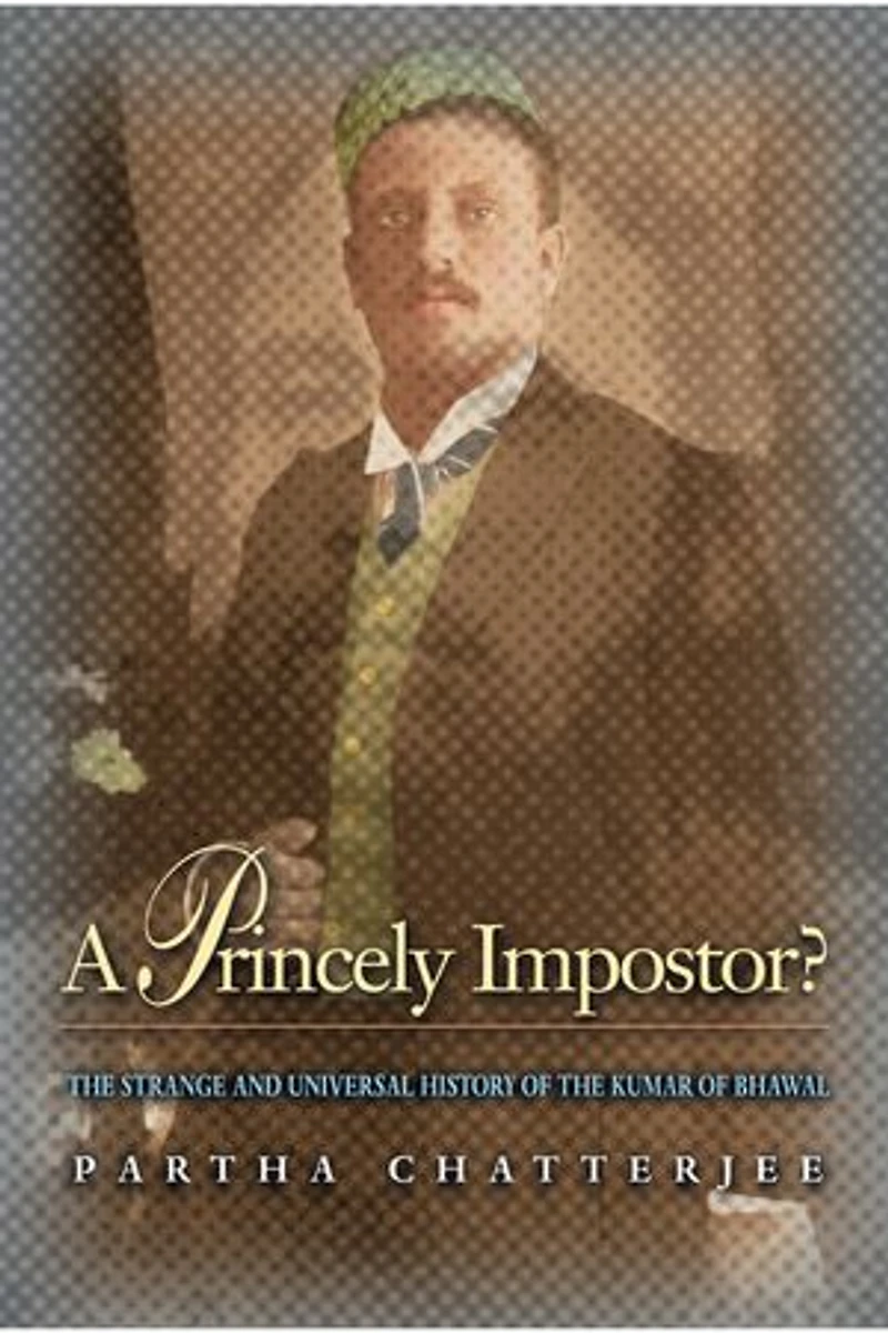 A Princely Impostor?: the Strange and Universal History of Kumar Bhawal