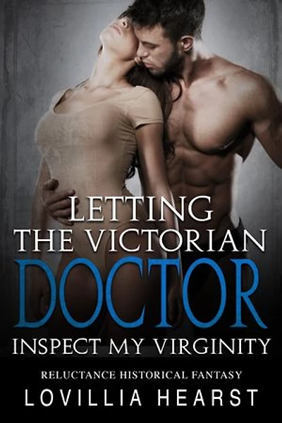 Letting The Victorian Doctor Inspect My Virginity: Historical Erotic Romance