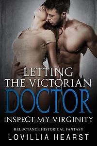 Letting The Victorian Doctor Inspect My Virginity: Historical Erotic Romance