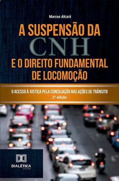 A Suspensão da CNH e o Direito Fundamental de Locomoção: O Acesso à Justiça pela Conciliação nas Ações de Trânsito