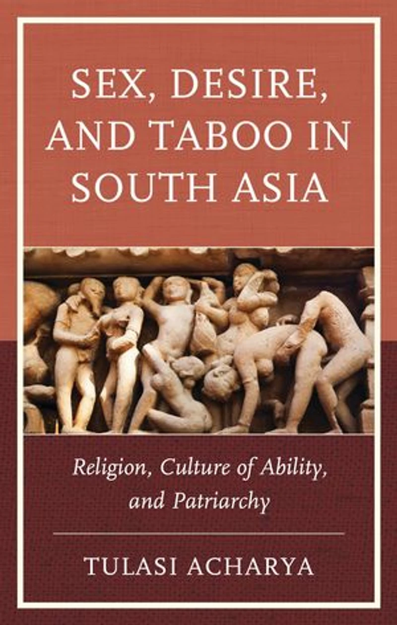 Sex, Desire, and Taboo South Asia: Religion, Culture of Ability, Patriarchy