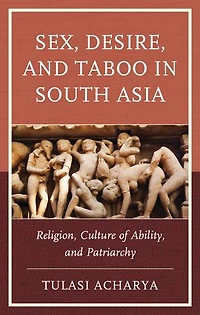 Sex, Desire, and Taboo South Asia: Religion, Culture of Ability, Patriarchy