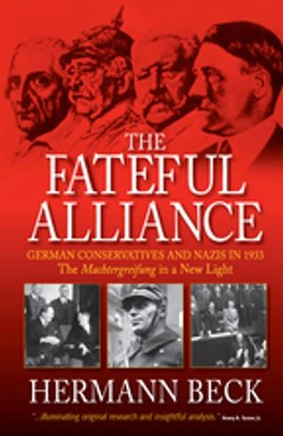 The Fateful Alliance: German Conservatives and Nazis 1933: Machtergreifung a New Light