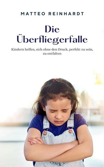 Die Überfliegerfalle: Kindern helfen, sich ohne den Druck, perfekt zu sein, zu entfalten