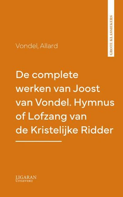 De complete werken van Joost van Vondel. Hymnus of Lofzang van de Kristelijke Ridder