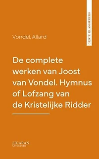 De complete werken van Joost van Vondel. Hymnus of Lofzang van de Kristelijke Ridder