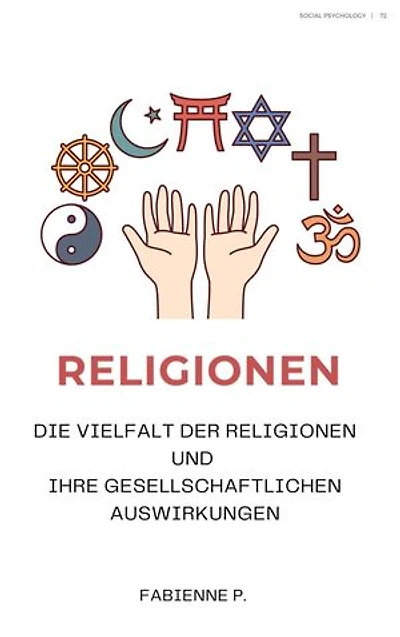 Religionen: Die Vielfalt der Religionen und ihre gesellschaftlichen Auswirkungen