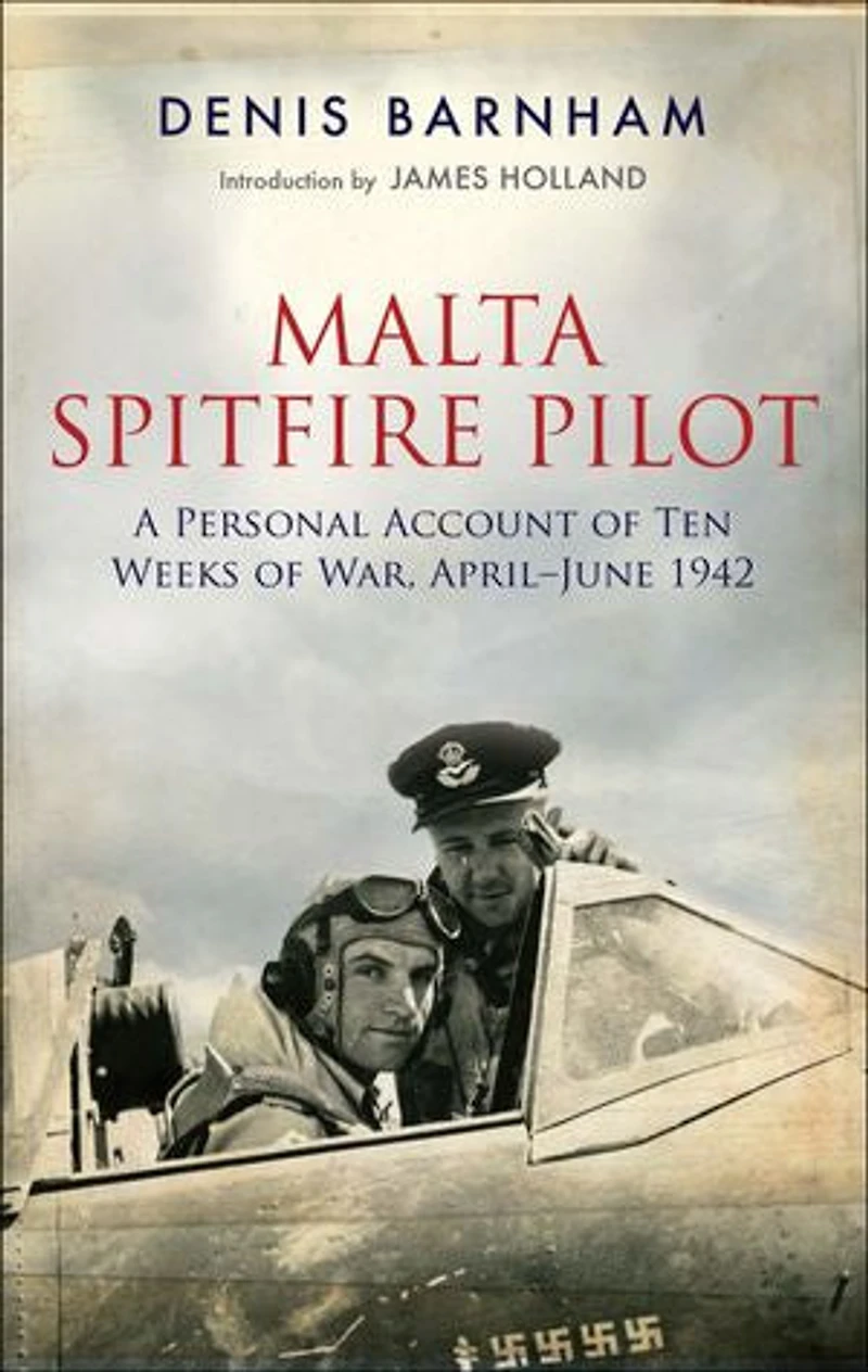 Malta Spitfire Pilot: A Personal Account Of Ten Weeks War, April-june 1942