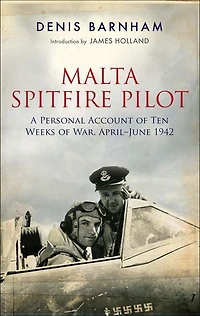 Malta Spitfire Pilot: A Personal Account Of Ten Weeks War, April-june 1942
