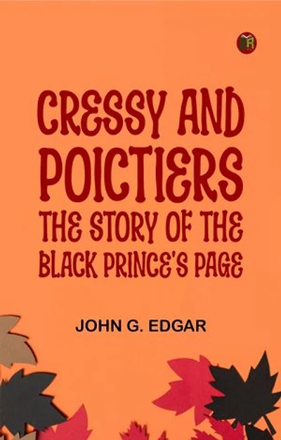 Cressy and Poictiers: The Story of the Black Prince's Page