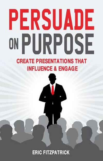 Persuade on Purpose: Create Presentations that Influence and Engage: Accessible ePub