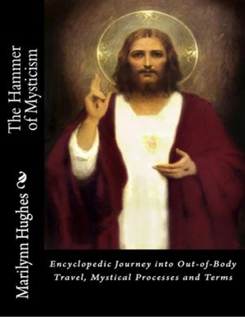 The Hammer of Mysticism: Encyclopedic Journey into Out-of-body Travel, Mystical processes and Terms