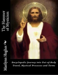 The Hammer of Mysticism: Encyclopedic Journey into Out-of-body Travel, Mystical processes and Terms