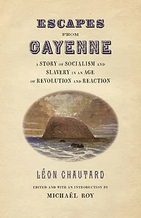 Escapes from Cayenne: A Story of Socialism and Slavery an Age Revolution Reaction